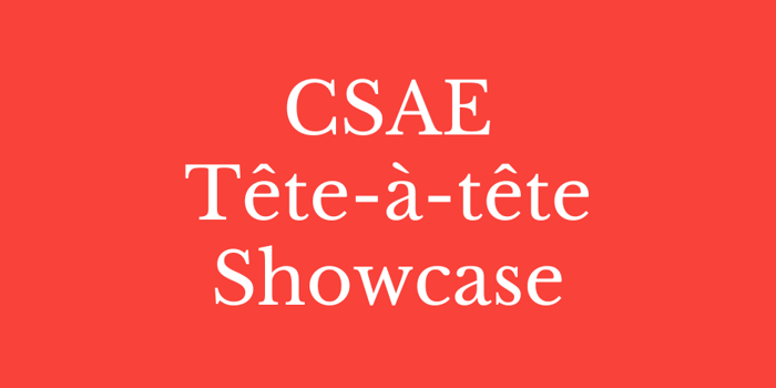 CSAE Tete a tete showcase